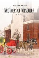 Brothers of Mischief - In the City di Richard L. Preece edito da FRIESENPR