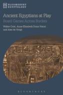 Ancient Egyptians at Play: Board Games Across Borders di Walter Crist, Anne-Elizabeth Dunn-Vaturi edito da BLOOMSBURY 3PL
