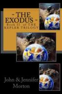 - The Exodus -: Book II of the Kepler Trilogy di MR John David Morton edito da Createspace