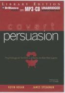 Covert Persuasion: Psychological Tactics and Tricks to Win the Game di Kevin Hogan, James Speakman edito da Brilliance Audio