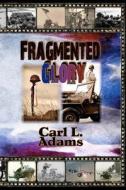 Fragmented Glory: Revised Edition di Carl L. Adams edito da Createspace
