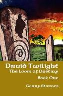 Druid Twilight: The Loom of Destiny: Book One di Gerry C. Starnes edito da Createspace
