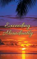 Exceeding Abundantly di Dorothy Muthoka - Kagwaini edito da AuthorHouse