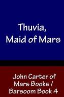 Thuvia, Maid of Mars - John Carter of Mars Books / Barsoom Book 4 di Edgar Rice Burroughs edito da Createspace