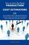 How to Land a Top-Paying Production Cost Estimators Job: Your Complete Guide to Opportunities, Resumes and Cover Letters, Interviews, Salaries, Promot edito da Tebbo