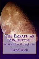 The Empath as Archetype: Volume 1-5 di Elaine La Joie edito da Createspace