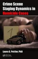 Crime Scene Staging Dynamics in Homicide Cases di Laura Gail Pettler edito da CRC Press