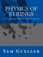 Physics of Strings: A Numerical Method, Second Edition di Sam Gueller edito da Createspace