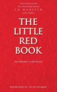 The Little Red Book: The Original 12 Step Book di Ed Webster, Carl Tuchy Palmieri edito da Createspace