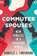 Commuter Spouses di Danielle Lindemann edito da Cornell University Press