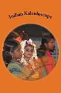 Indian Kaleidoscope: Up Close and Personal di Mrs Maria Rowlinson edito da Createspace