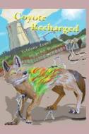 Coyote Recharged: The Teralithic Trickster Trips Tech di Yulalona Lopez edito da Createspace