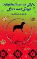 Reflections on Life, Love and Dogs- Large Print di Elizabeth Parker edito da Createspace