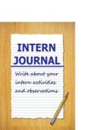 Intern Journal: Write about Your Intern Activities and Observations di Frances P. Robinson edito da Createspace