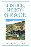 Justice, Mercy or GRACE di Anne Hassell Nelson edito da Westbow Press