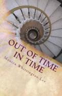 Out of Time in Time: When History Becomes a Current Event di Mrs Monica Yolanda Whittington-Lee edito da Createspace Independent Publishing Platform