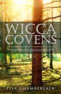 Wicca Covens: A Beginner's Guide to Covens, Circles, Solitary Practitioners, Eclectic Witches, and the Main Wiccan Traditions di Lisa Chamberlain edito da Createspace