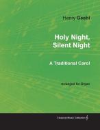 Holy Night, Silent Night - A Traditional Carol Arranged for Organ di Henry Geehl edito da Classic Music Collection