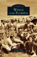 Wings Over Florida di Lynn M. Homan, Thomas Reilly edito da ARCADIA LIB ED