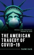 The American Tragedy Of COVID-19 di Naomi Zack edito da Rowman & Littlefield Publishers