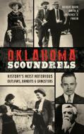 Oklahoma Scoundrels: History's Most Notorious Outlaws, Bandits & Gangsters di Robert Barr Smith, Laurence J. Yadon edito da ARCADIA LIB ED