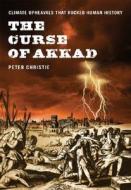 The Curse of Akkad: Climate Upheavals That Rocked Human History di Peter Christie edito da Annick Press