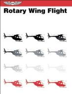 Rotary Wing Flight di U.S. Army edito da Aviation Supplies & Academics Inc