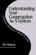 Understanding Your Congregation as a System di George Parsons, Speed B. Leas edito da Alban Institute