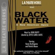 Black Water: An American Opera di Joyce Carol Oates edito da LA Theatre Works