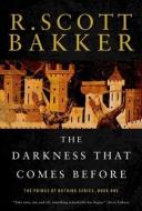 The Darkness That Comes Before: The Prince of Nothing, Book One di R. Scott Bakker edito da OVERLOOK PR