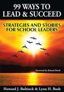99 Ways To Lead & Succeed di Lynn Bush, Howard Bultinck edito da Taylor & Francis Ltd