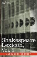 Shakespeare Lexicon, Vol. 1 di Alexander Schmidt edito da Cosimo Classics