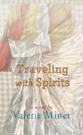 Traveling with Spirits di Valerie Miner edito da Livingston Press (AL)