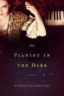 The Pianist in the Dark di Michele Halberstadt edito da PEGASUS BOOKS