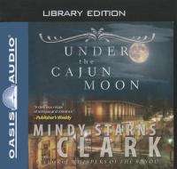 Under the Cajun Moon (Library Edition) di Mindy Starns Clark edito da Oasis Audio