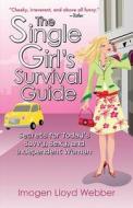The Single Girl's Survival Guide: Secrets for Today's Savvy, Sexy, and Independent Women di Imogen Lloyd Webber edito da SKYHORSE PUB