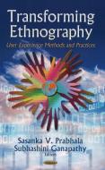 Transforming Ethnography di Sasanka V. Prabhala edito da Nova Science Publishers Inc