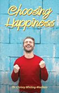Choosing Happiness di Chrissy Whiting-Madison edito da Total Publishing And Media