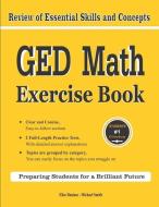 GED Math Exercise Book: Review of Essential Skills and Concepts with 2 GED Math Practice Tests di Michael Smith, Elise Baniam edito da MATH NOTION