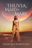 Thuvia, Maid of Mars (Annotated) di Edgar Rice Burroughs edito da Sastrugi Press Classics