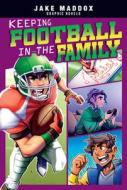 Keeping Football in the Family di Jake Maddox edito da STONE ARCH BOOKS