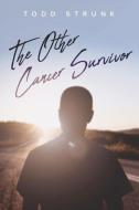 The Other Cancer Survivor di Todd Strunk edito da BOOKBABY