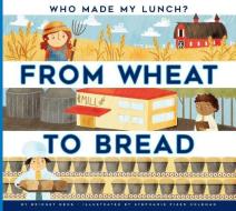 From Wheat to Bread di Bridget Heos edito da AMICUS