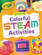 Crayola (R) Colorful Steam Activities di Rebecca Felix edito da LERNER PUBN