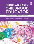 Being an Early Childhood Educator: Bringing Theory and Practice Together di Felicity McArdle, Felicity McArdie, Megan Gibson edito da Allen & Unwin Academic