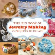 Big Book of Jewelry Making: 75 Projects to Make di Editors Gmc edito da Sterling Publishing Co Inc