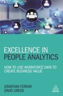 Excellence in People Analytics: How to Use Workforce Data to Create Business Value di Jonathan Ferrar, David Green edito da KOGAN PAGE