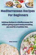 Mediterranean Recipes For Beginners di Lowrenz Betty Lowrenz edito da Femaplushing Ltd