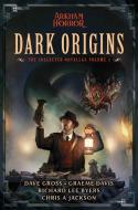 Dark Origins: Arkham Horror: The Collected Novellas, Vol. 1 di Dave Gross, Graeme Davis, Richard Lee Byers edito da ASMODEE PR
