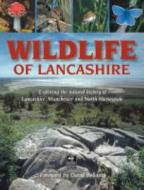 Wildlife of Lancashire di Geoff Morries, Malcolm Edmunds edito da Carnegie Publishing Ltd